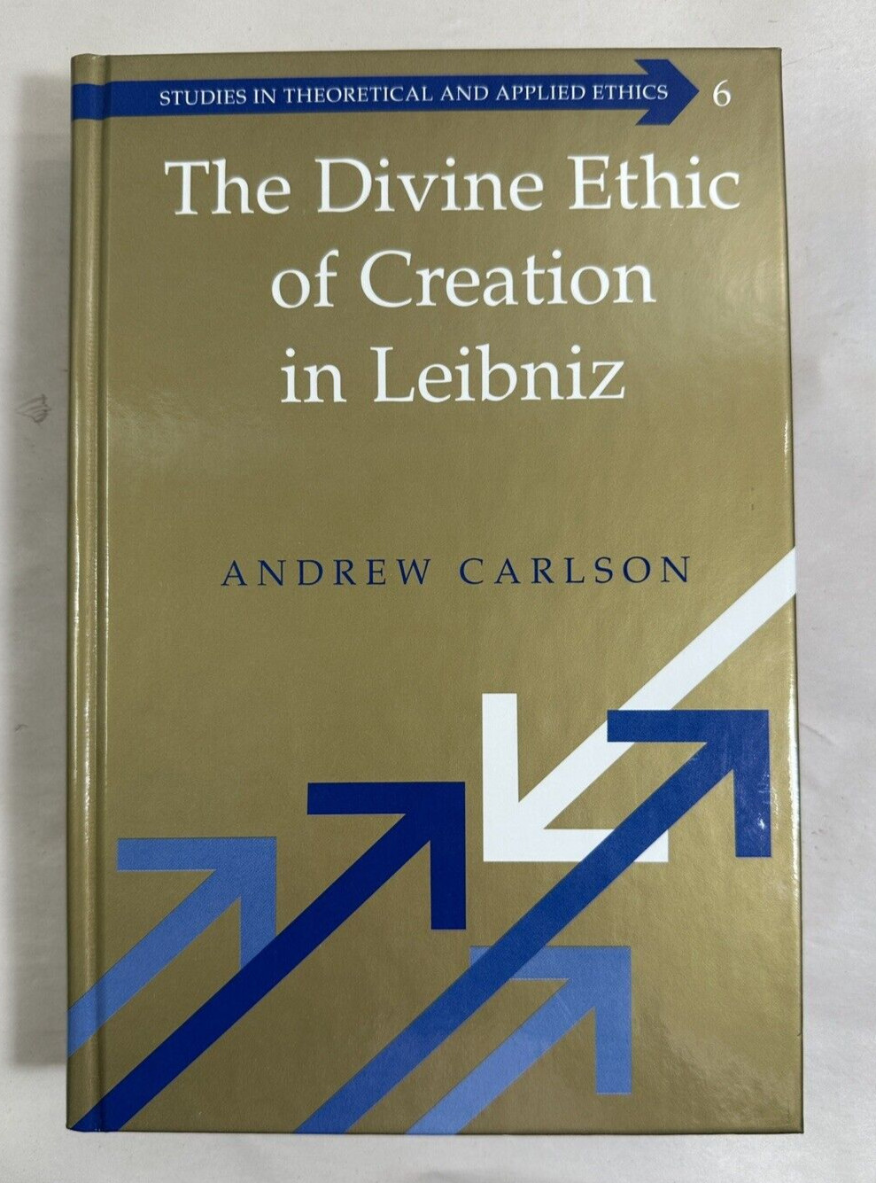 The Divine Ethic of Creation in Leibniz - Andrew Carlson, 2001 - HC - Immaculate