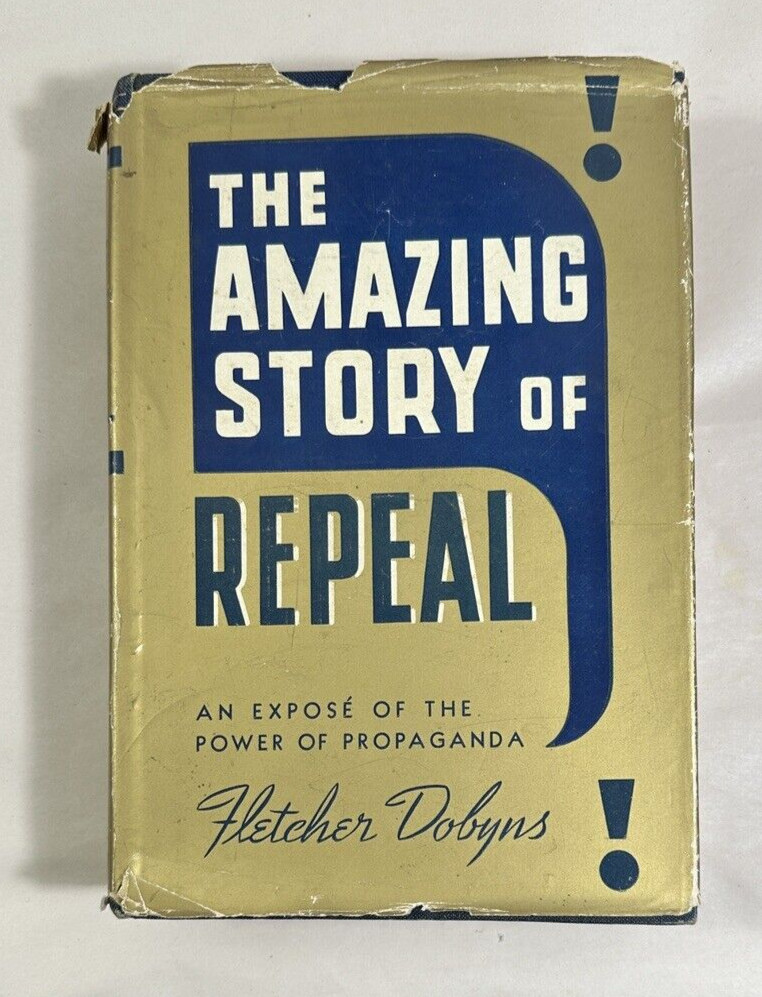 The Amazing Story of Repeal by Fletcher Dobyns Willett Clark & Company 1940