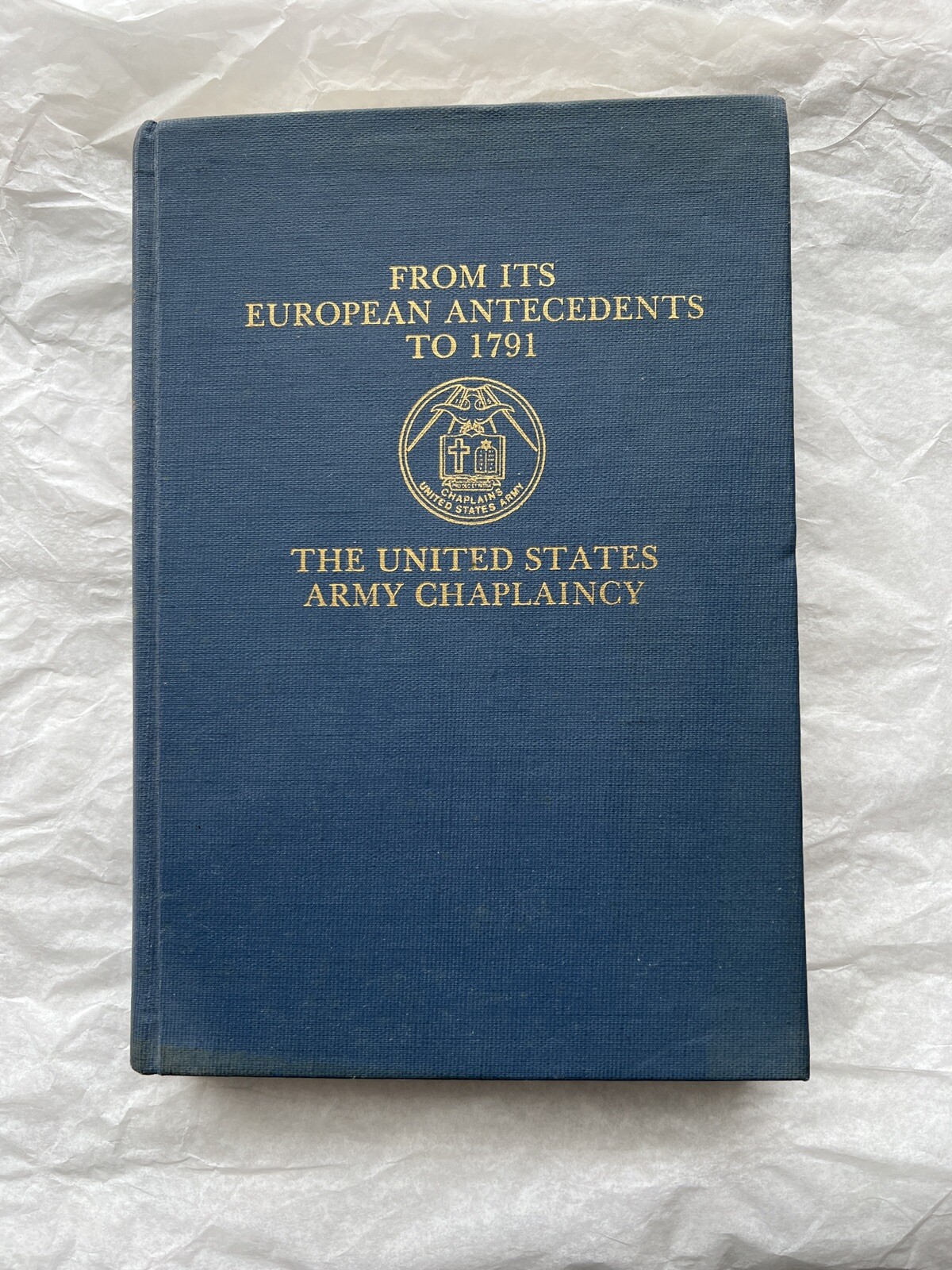 The US Army Chaplaincy: From its European Antecedents to 1791 - Vol. I
