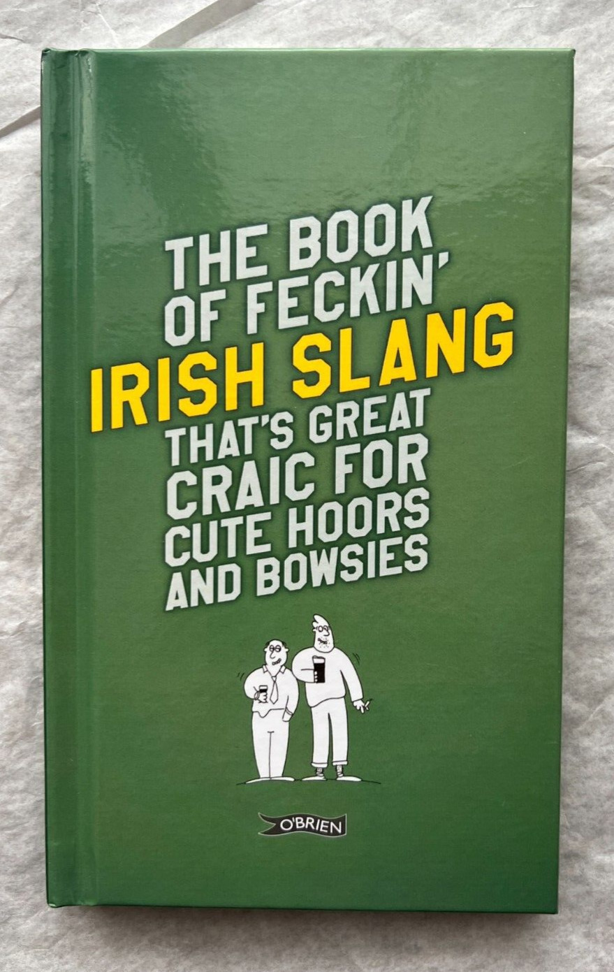 Book of Feckin' Irish Slang That's Great Craic for Cute Hoors and Bowsies