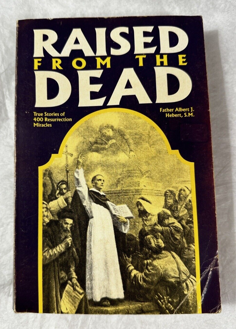 Raised from the Dead : True Stories of 400 Resurrection Miracles