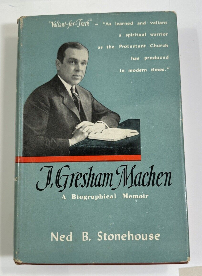 J. Gresham Machen: A Biographical Memoir- Ned B. Stonehouse - 1st Ed. 1954