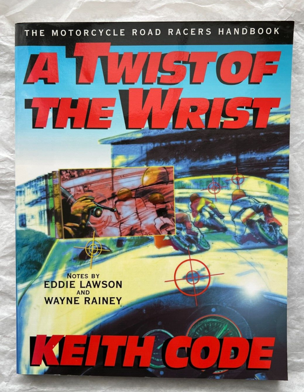 Twist of the Wrist: The Motorcycle Roadracers Handbook