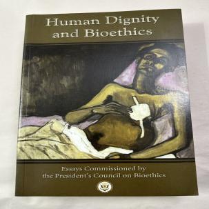 Human Dignity and Bioethics - Essays Commissioned by the President's Council