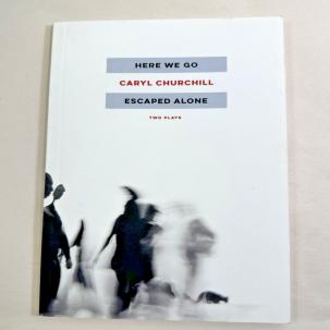 Here We Go / Escaped Alone: Two Plays - Caryl Churchill